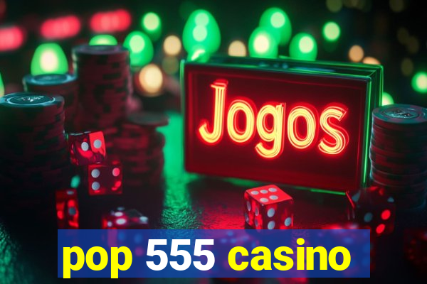 pop 555 casino